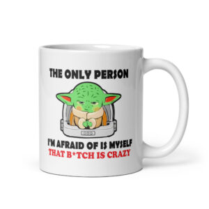 The Only Person I'm Afraid Of Funny Mug