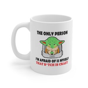 The Only Person I'm Afraid Of Funny Mug